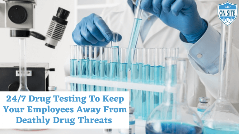 24/7 Drug Testing to Keep your Employees Away from Deathly Drug Threats